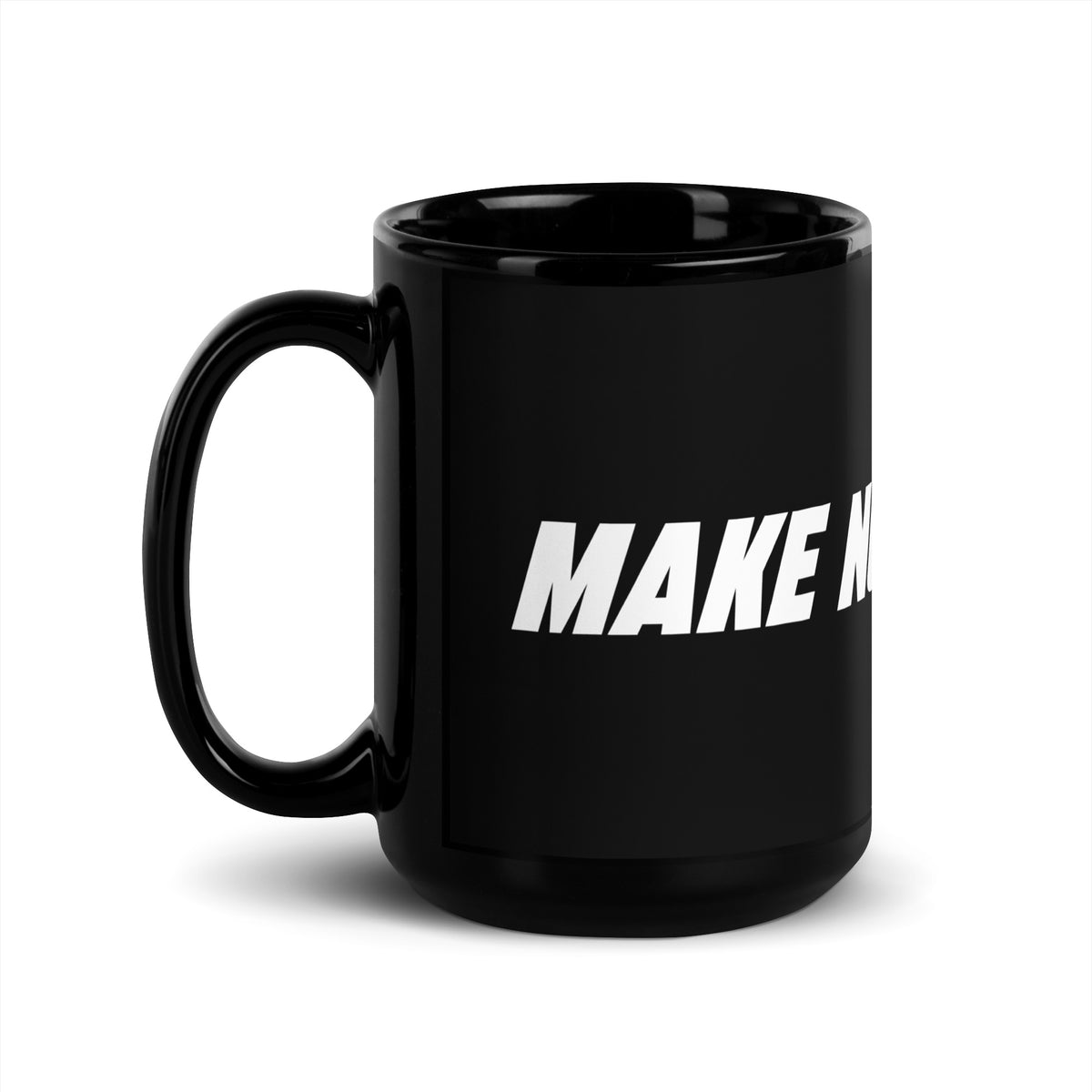 Black 15 oz MAKE NO MISTAKES. ceramic mug viewed with the curved handle on the left, showing its tall glossy body and white wraparound print.
