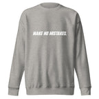 Front view of the carbon grey MAKE NO MISTAKES. sweatshirt with white italic chest lettering, a crew neckline and ribbed cuffs and hem.