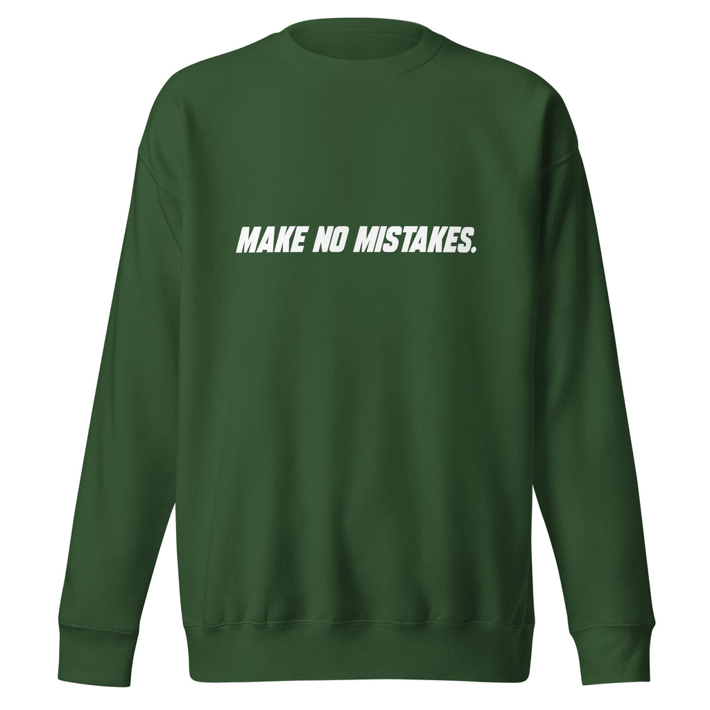 Front view of the forest green MAKE NO MISTAKES. sweatshirt with white italic chest lettering, a crew neckline and ribbed cuffs and hem.