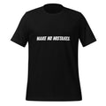 Front view of the black MAKE NO MISTAKES. T-shirt with white italic slogan across the chest.