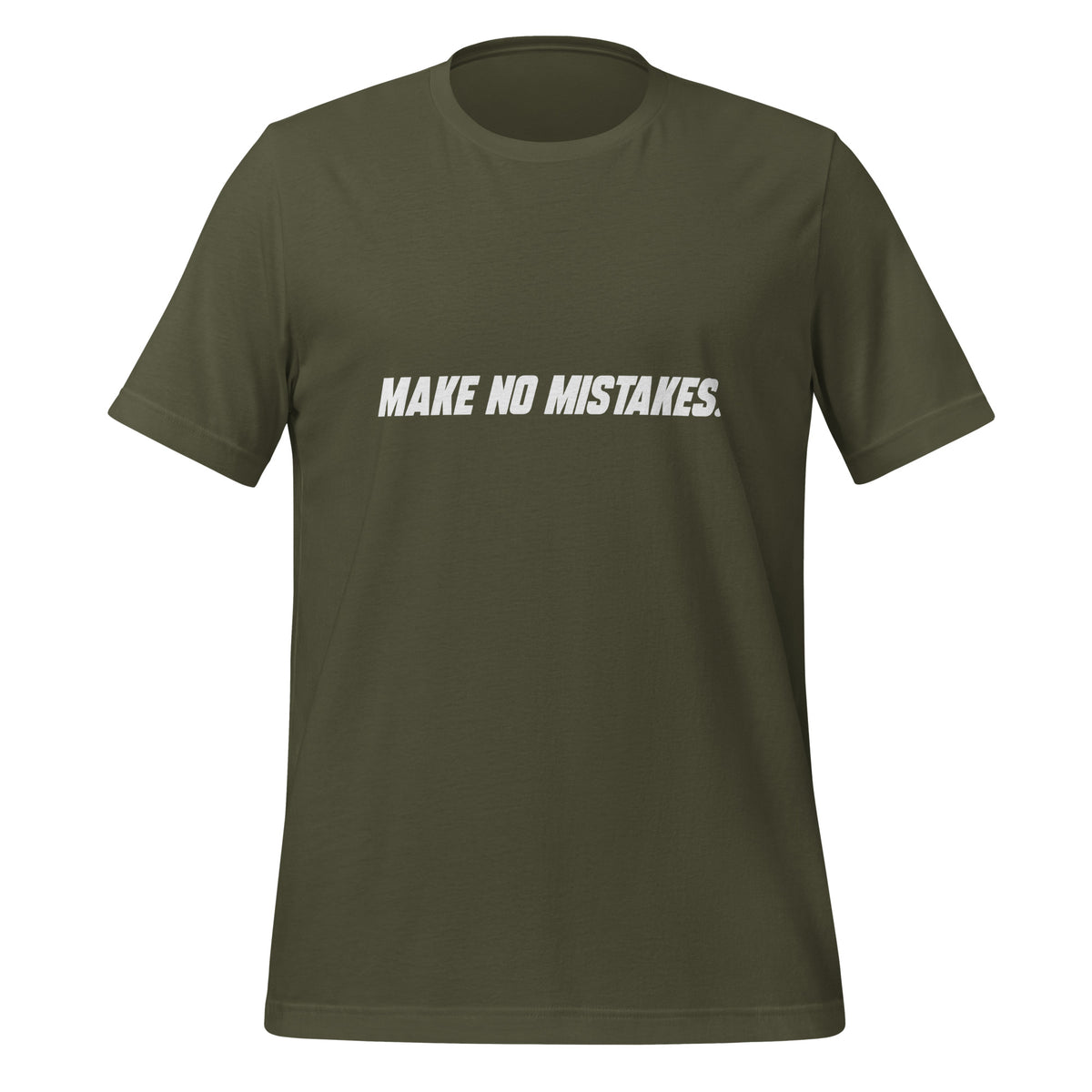 Front view of the military green MAKE NO MISTAKES. T-shirt with white italic slogan across the chest.